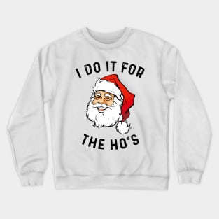 I Do It For The Ho's Crewneck Sweatshirt